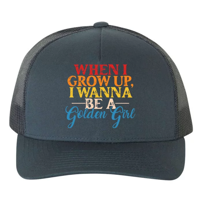 When I Grow Up I Wanna Be A Golden Gift Yupoong Adult 5-Panel Trucker Hat