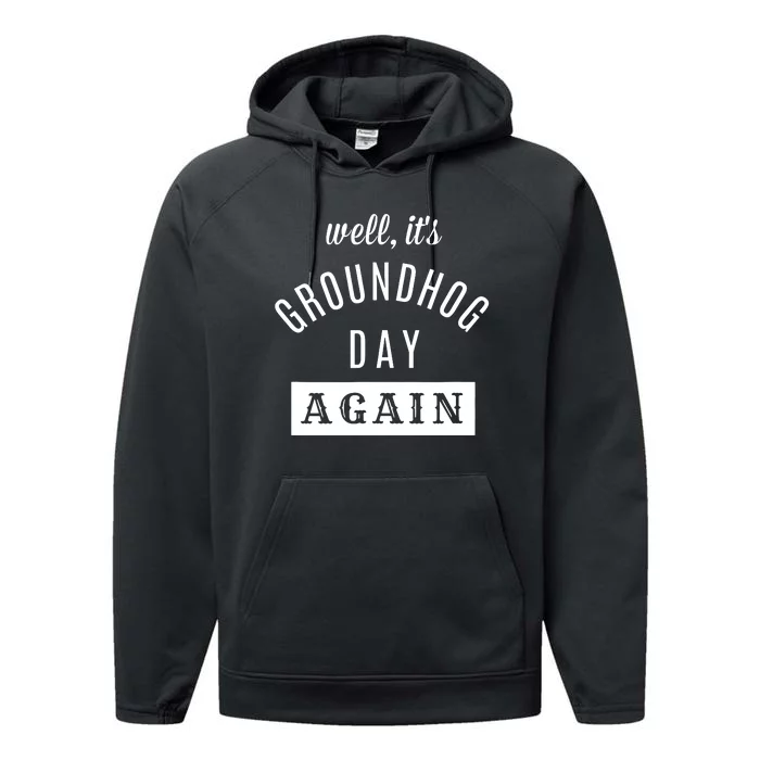 Well Its Groundhog Day Again Funny Groundhog Day Performance Fleece Hoodie