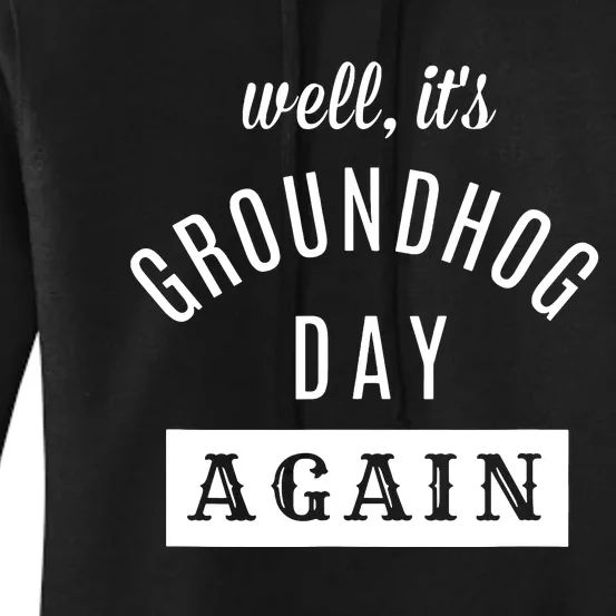 Well Its Groundhog Day Again Funny Groundhog Day Women's Pullover Hoodie