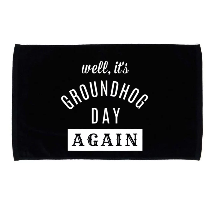 Well Its Groundhog Day Again Funny Groundhog Day Microfiber Hand Towel