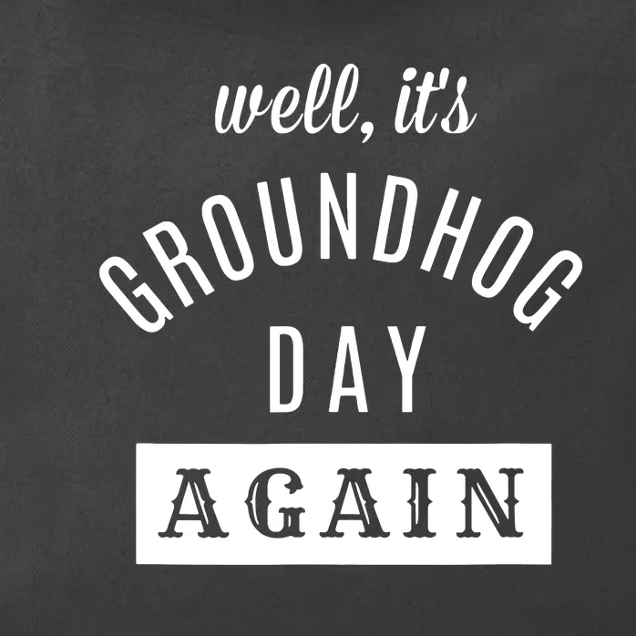 Well Its Groundhog Day Again Funny Groundhog Day Zip Tote Bag