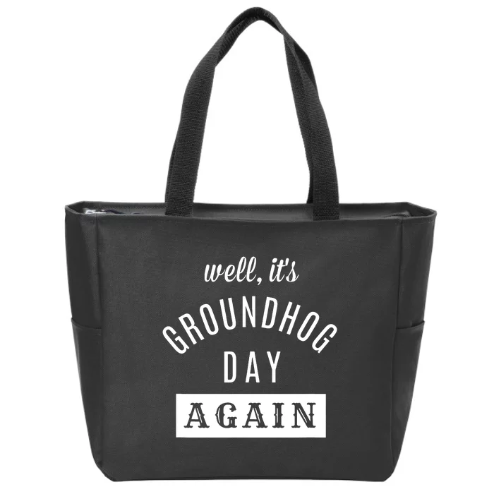 Well Its Groundhog Day Again Funny Groundhog Day Zip Tote Bag