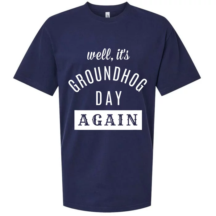 Well Its Groundhog Day Again Funny Groundhog Day Sueded Cloud Jersey T-Shirt