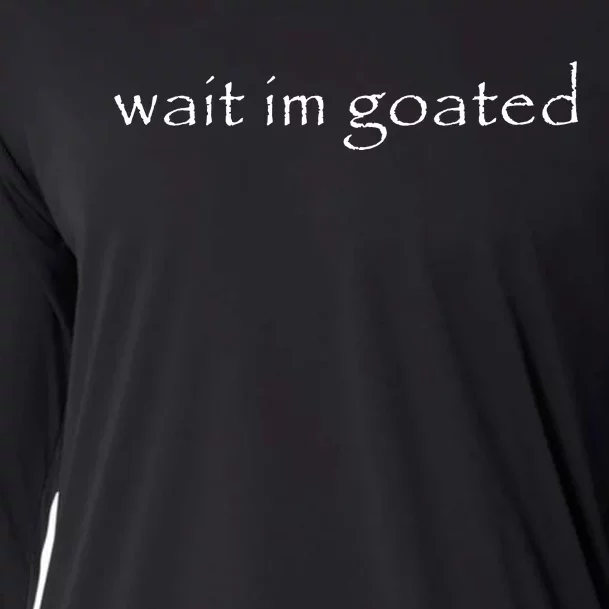 Wait Im Goated Funny Cooling Performance Long Sleeve Crew