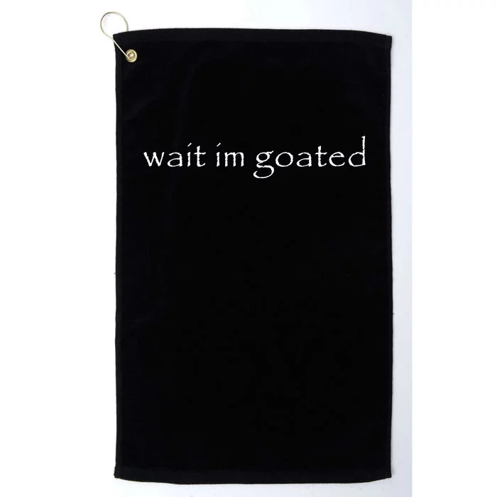 Wait Im Goated Funny Platinum Collection Golf Towel