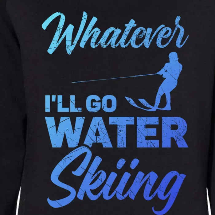 Whatever Ill Go Water Skiing Surface Water Sport Ski Gift Womens California Wash Sweatshirt