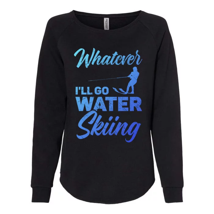 Whatever Ill Go Water Skiing Surface Water Sport Ski Gift Womens California Wash Sweatshirt