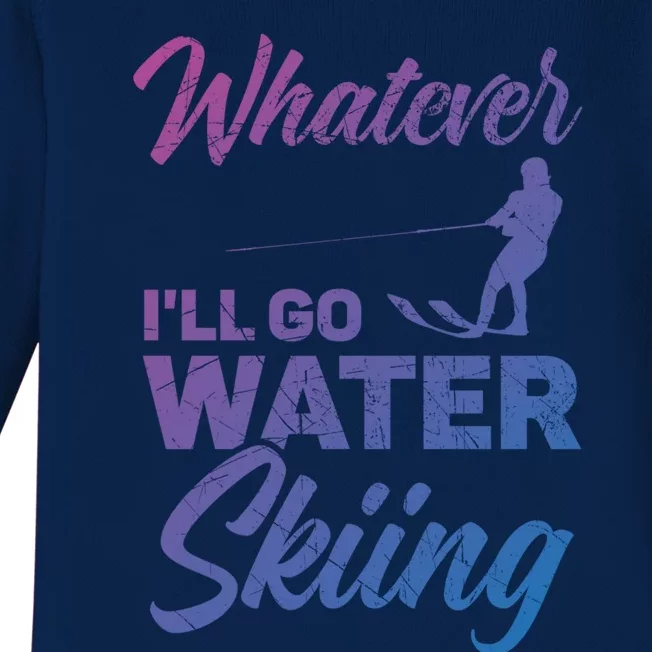 Whatever Ill Go Water Skiing Surface Water Sport Ski Gift Baby Long Sleeve Bodysuit