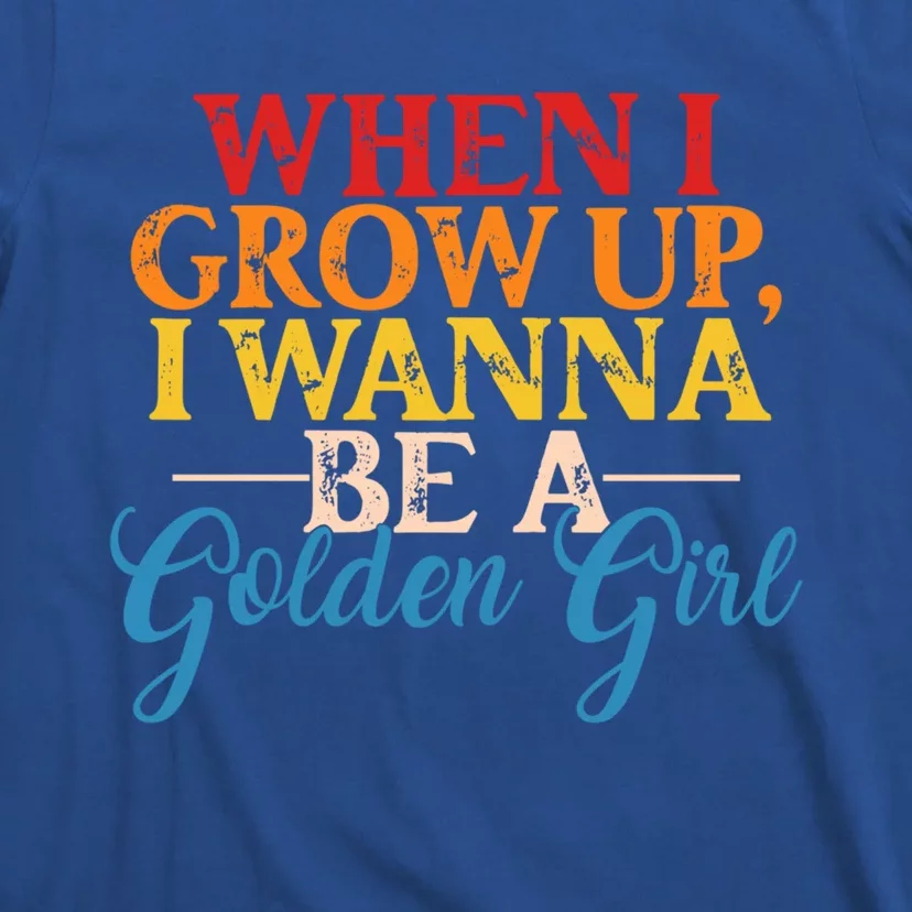 When I Grow Up I Wanna Be A Golden Gift T-Shirt