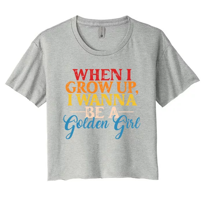 When I Grow Up I Wanna Be A Golden Gift Women's Crop Top Tee