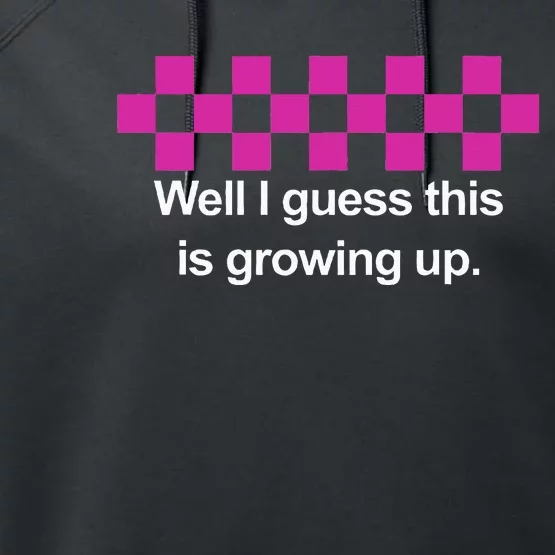 Well I Guess This Is Growing Up Performance Fleece Hoodie