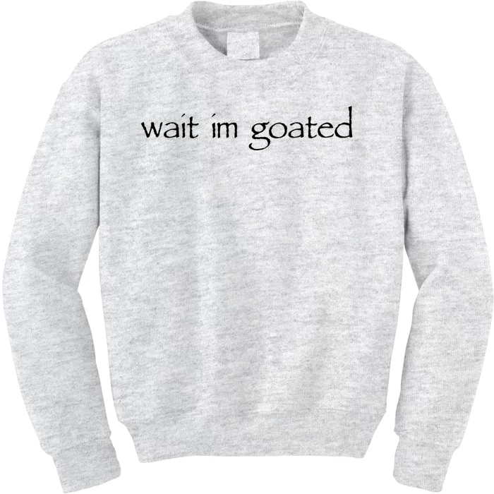 Wait I’m Goated Funny Kids Sweatshirt