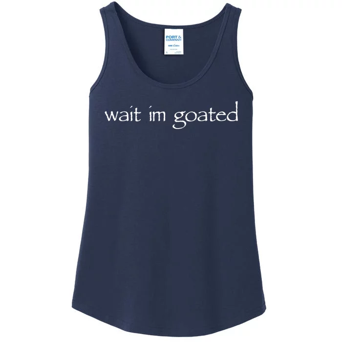 Wait I’m Goated Funny Ladies Essential Tank