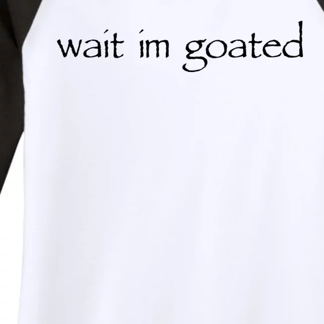 Wait I’m Goated Funny Women's Tri-Blend 3/4-Sleeve Raglan Shirt