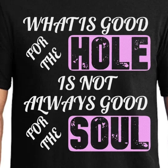 What Is Good For The Hole Is Not Always Good For The Soul Pajama Set