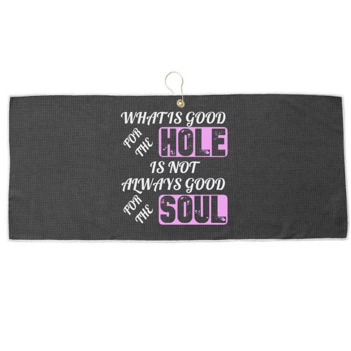 What Is Good For The Hole Is Not Always Good For The Soul Large Microfiber Waffle Golf Towel