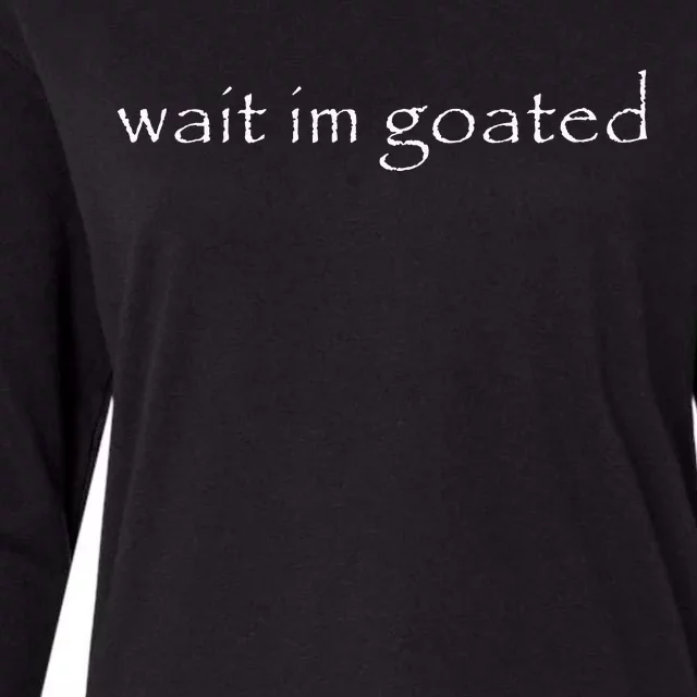 Wait IM Goated Funny Meme Womens Cotton Relaxed Long Sleeve T-Shirt