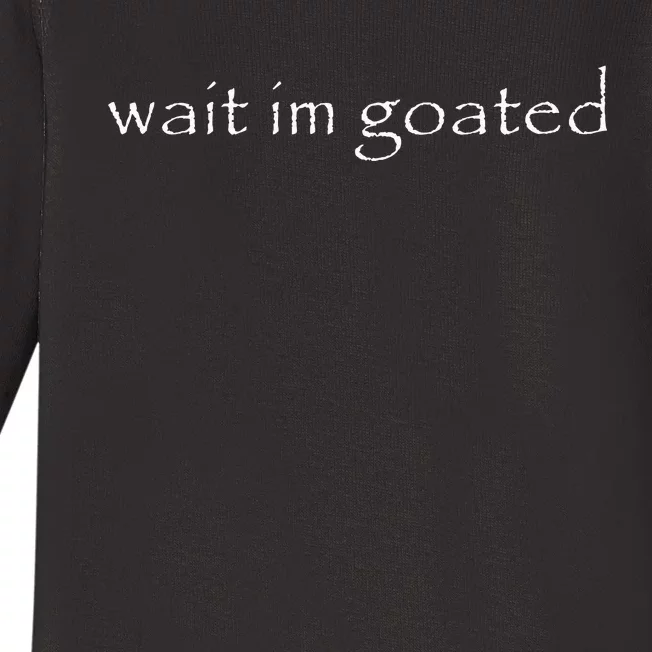 Wait IM Goated Funny Meme Baby Long Sleeve Bodysuit