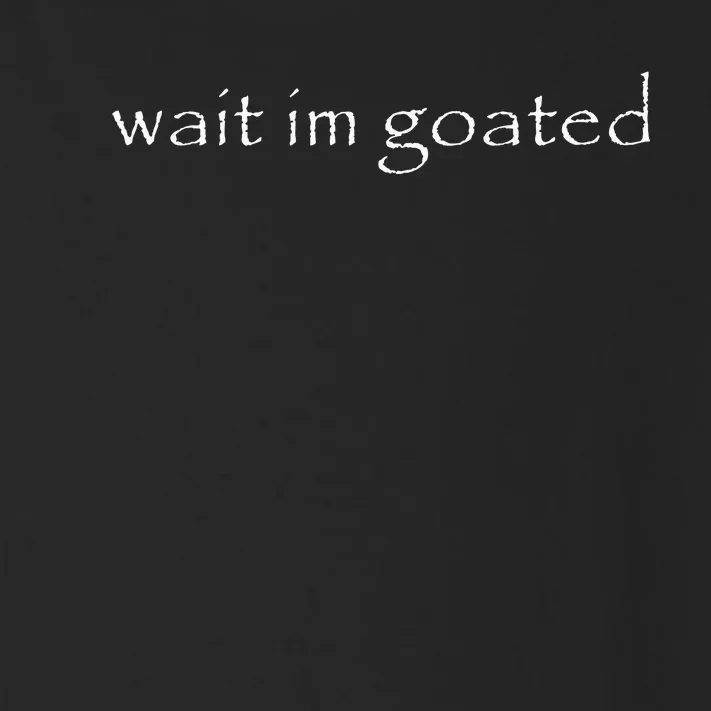 Wait IM Goated Funny Meme Toddler Long Sleeve Shirt