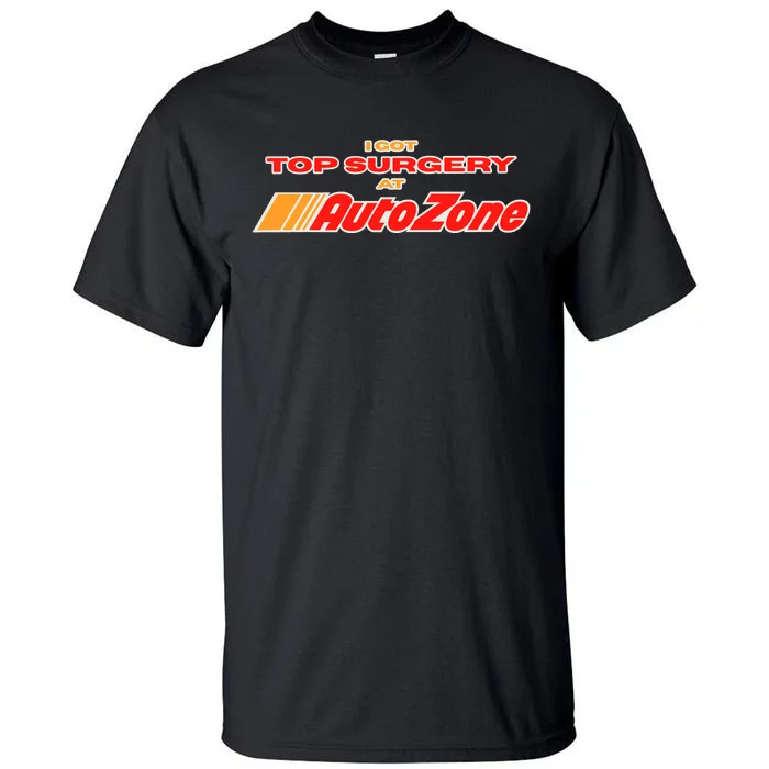 Worstshirts I Got Top Surgery At Autozone Tall T-Shirt