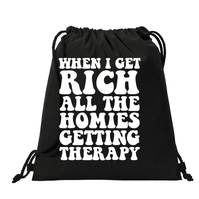 When I Get Rich All The Homies Getting Therapy Front & Back Drawstring Bag