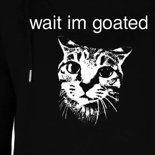 Wait IM Goated Funny Cat Meme Womens Funnel Neck Pullover Hood