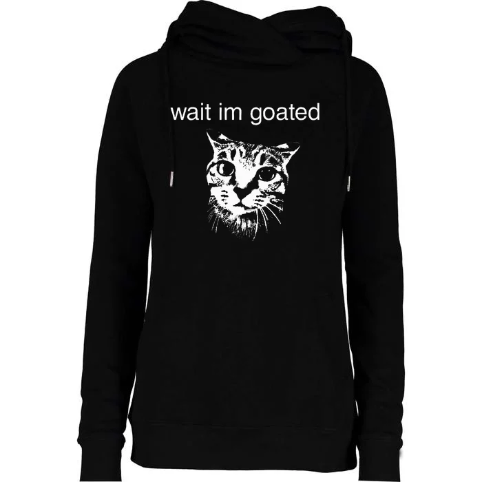 Wait IM Goated Funny Cat Meme Womens Funnel Neck Pullover Hood