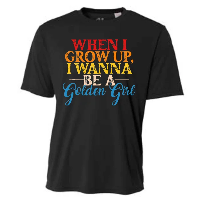 When I Grow Up I Wanna Be A Golden Girl Apparel Cooling Performance Crew T-Shirt