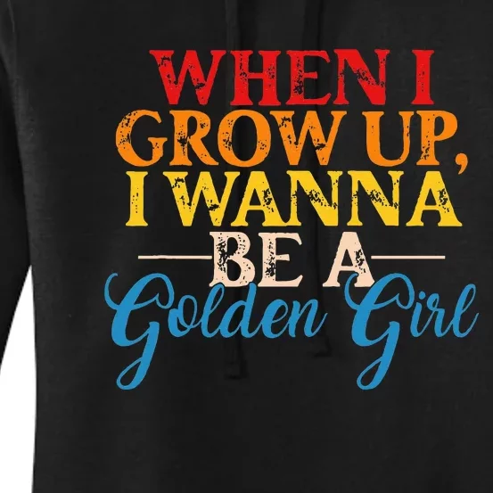 When I Grow Up I Wanna Be A Golden Girl Apparel Women's Pullover Hoodie