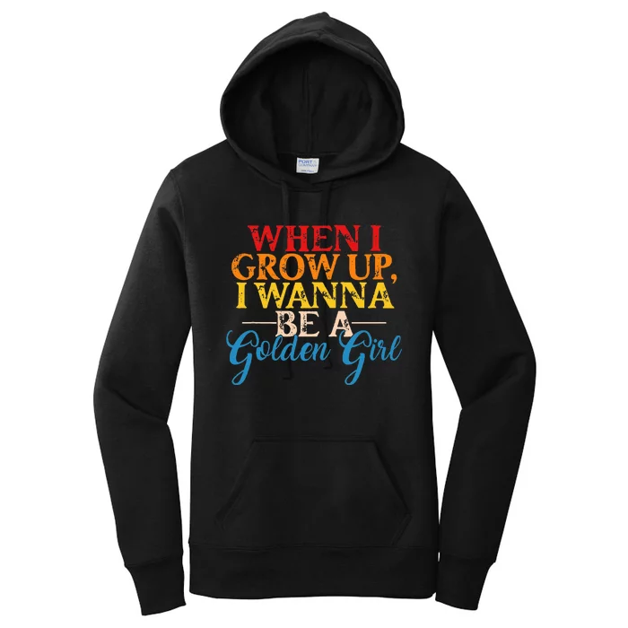 When I Grow Up I Wanna Be A Golden Girl Apparel Women's Pullover Hoodie