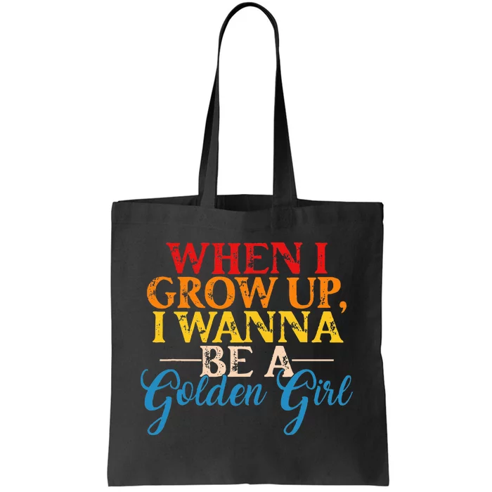 When I Grow Up I Wanna Be A Golden Girl Apparel Tote Bag