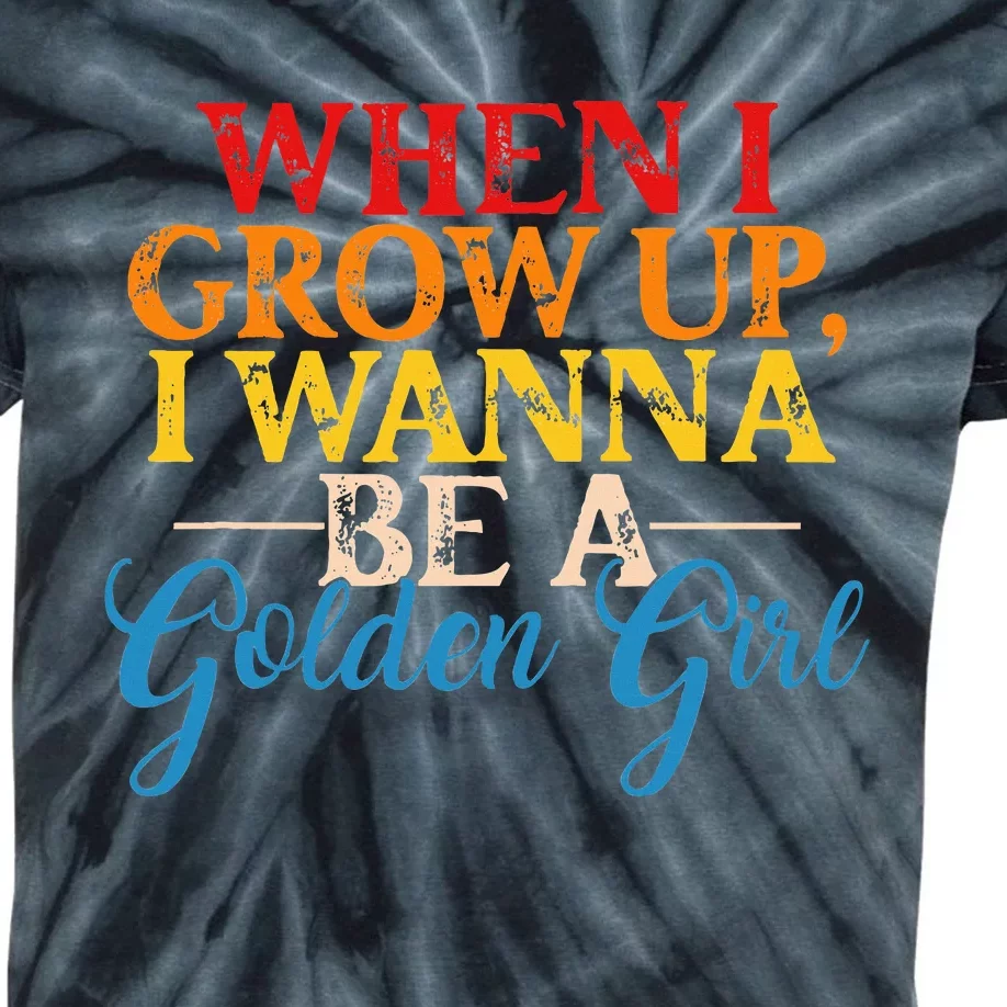 When I Grow Up I Wanna Be A Golden Girl Apparel Kids Tie-Dye T-Shirt