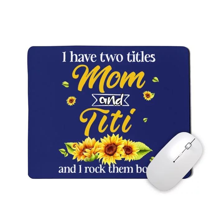 Women I Have Two Titles Mom And Titi Mothers Day Sunflowers Mousepad