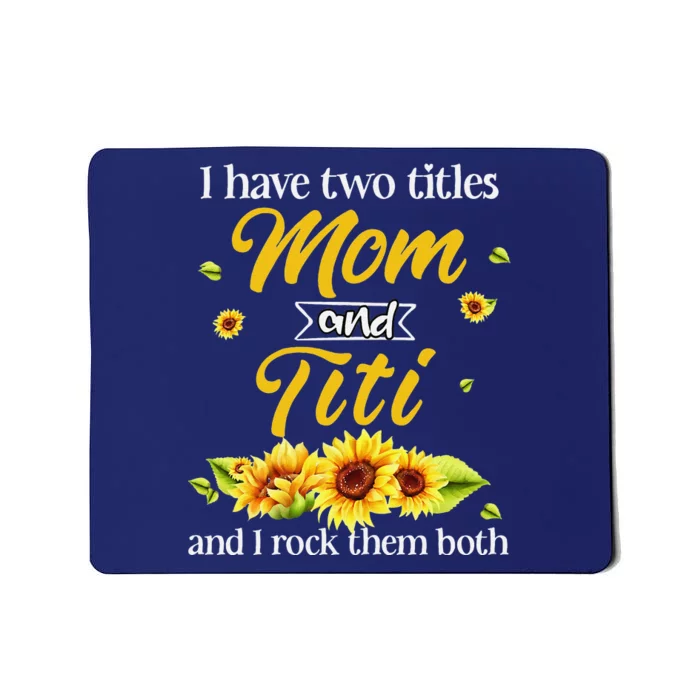 Women I Have Two Titles Mom And Titi Mothers Day Sunflowers Mousepad