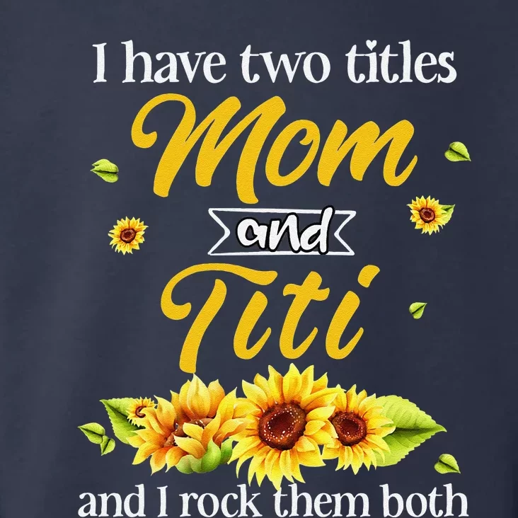 Women I Have Two Titles Mom And Titi Mothers Day Sunflowers Toddler Hoodie