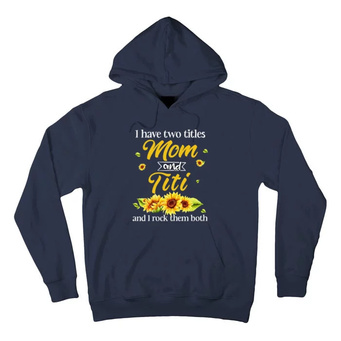 Women I Have Two Titles Mom And Titi Mothers Day Sunflowers Tall Hoodie