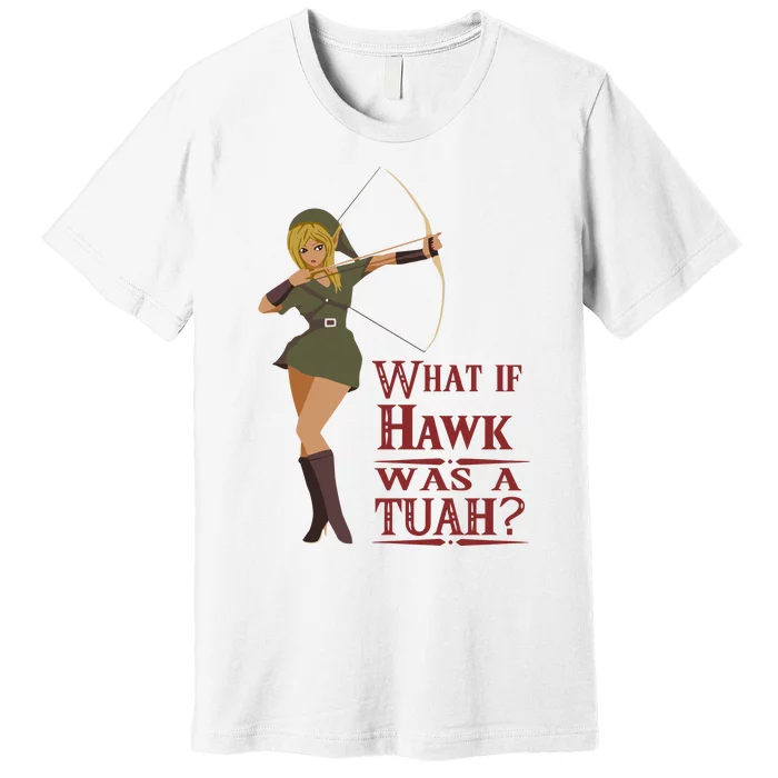 What If Hawk Was A Tuah Premium T-Shirt