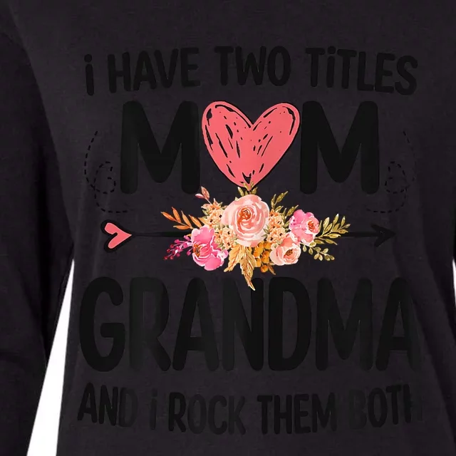 Womens I Have Two Titles Mom And Grandma Funny Mother's Day Womens Cotton Relaxed Long Sleeve T-Shirt