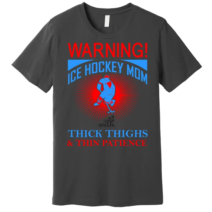 Warning Ice Hockey Mom With Thick Thighs And Thin Patience Premium T-Shirt