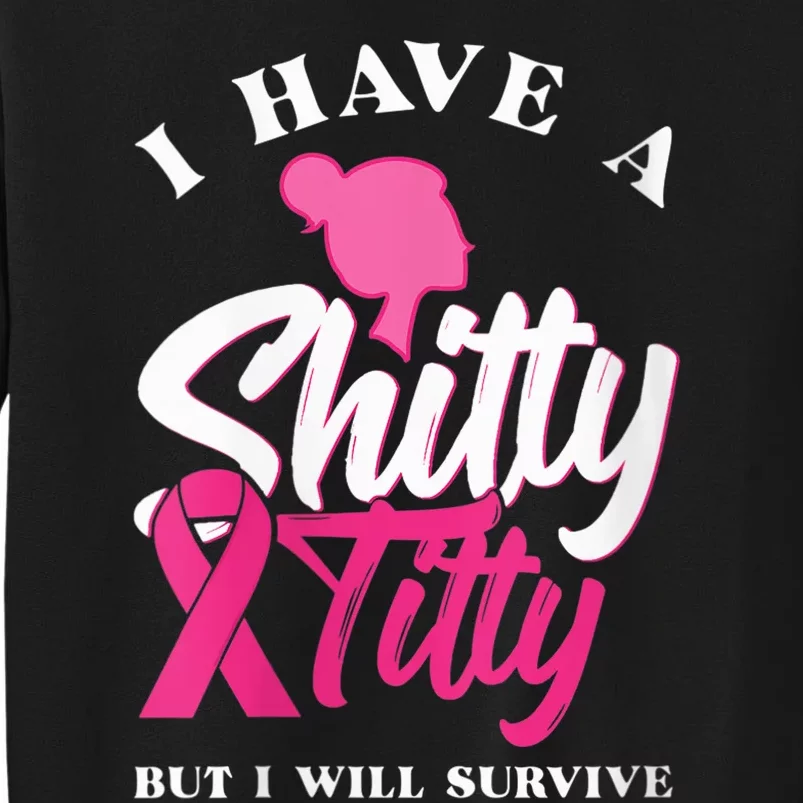 Wo I Have A Shitty Titty But I Will Survive Breast Cancer Sweatshirt