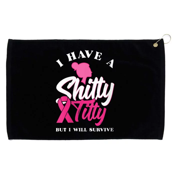 Wo I Have A Shitty Titty But I Will Survive Breast Cancer Grommeted Golf Towel