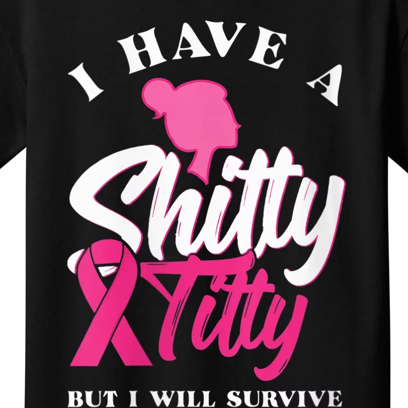 Wo I Have A Shitty Titty But I Will Survive Breast Cancer Kids T-Shirt