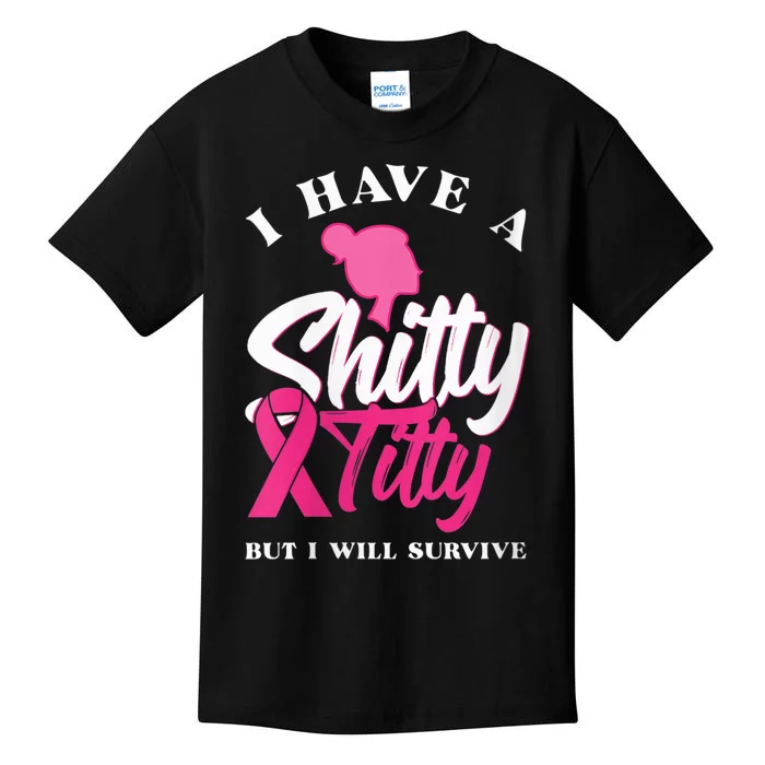 Wo I Have A Shitty Titty But I Will Survive Breast Cancer Kids T-Shirt