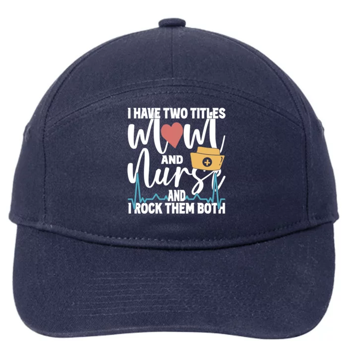 Wo I Have Two Titles Mom And Nurse And I Rock Them Both Gift 7-Panel Snapback Hat