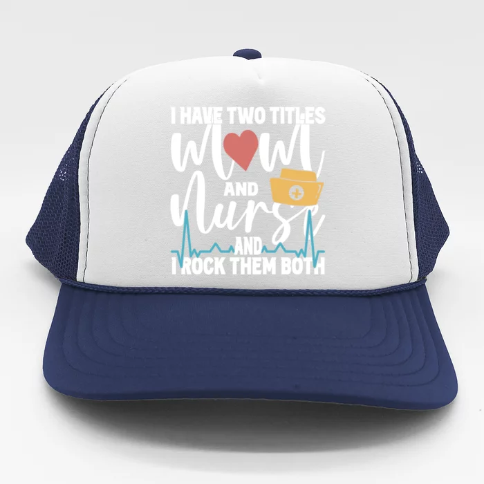 Wo I Have Two Titles Mom And Nurse And I Rock Them Both Gift Trucker Hat