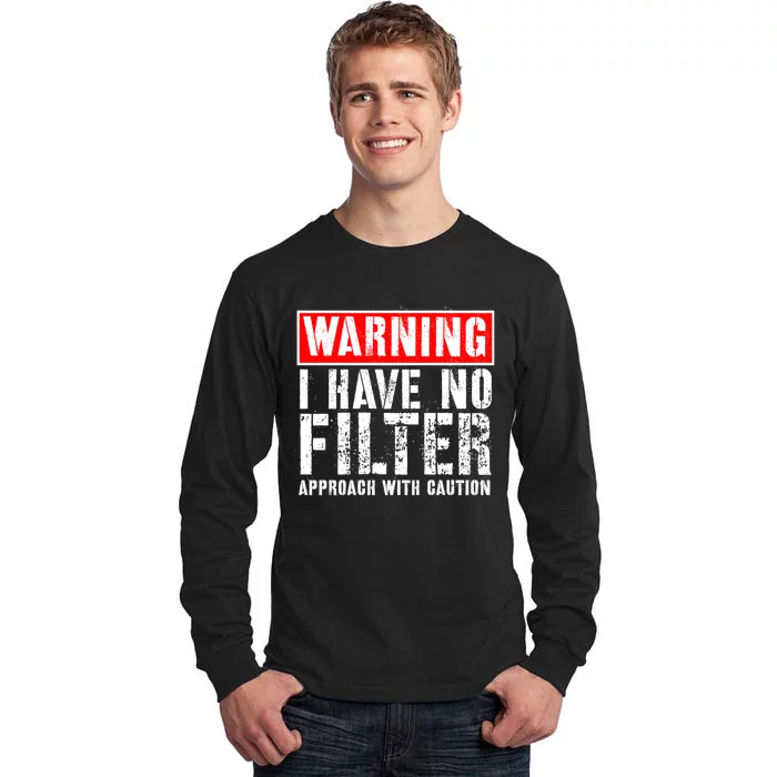 Warning I Have No Filter Approach With Caution Funny Sign Tall Long Sleeve T-Shirt