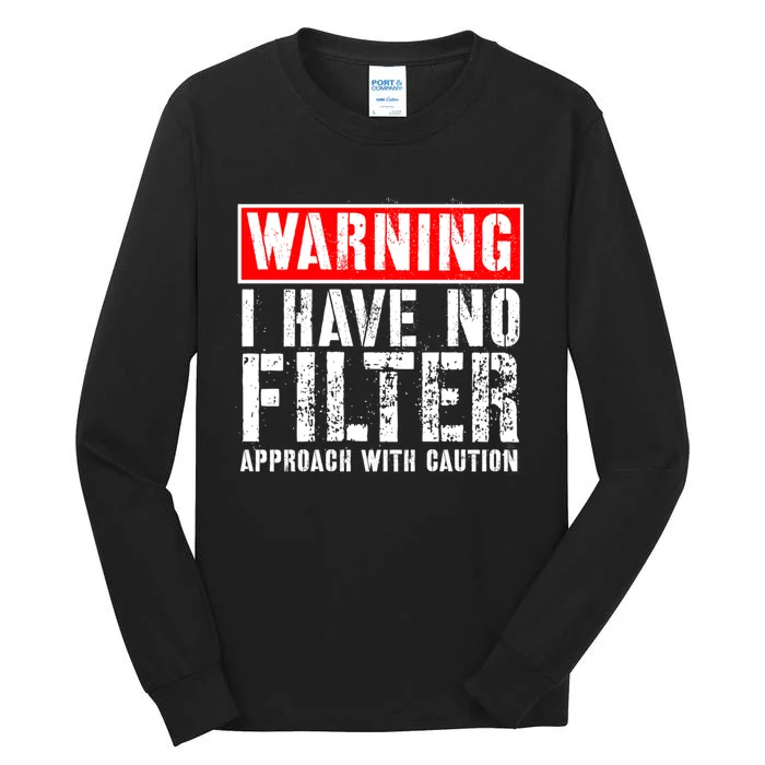 Warning I Have No Filter Approach With Caution Funny Sign Tall Long Sleeve T-Shirt