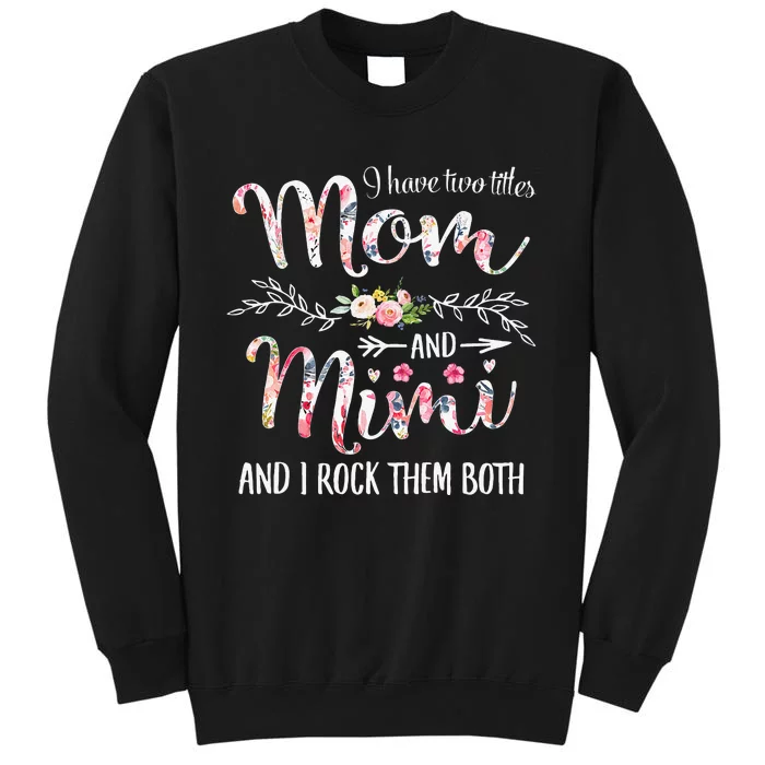 Womens I Have Two Titles Mom And Mimi Floral Decoration Tall Sweatshirt