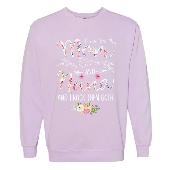 Womens I Have Two Titles Mom And Nana Floral Decoration Garment-Dyed Sweatshirt