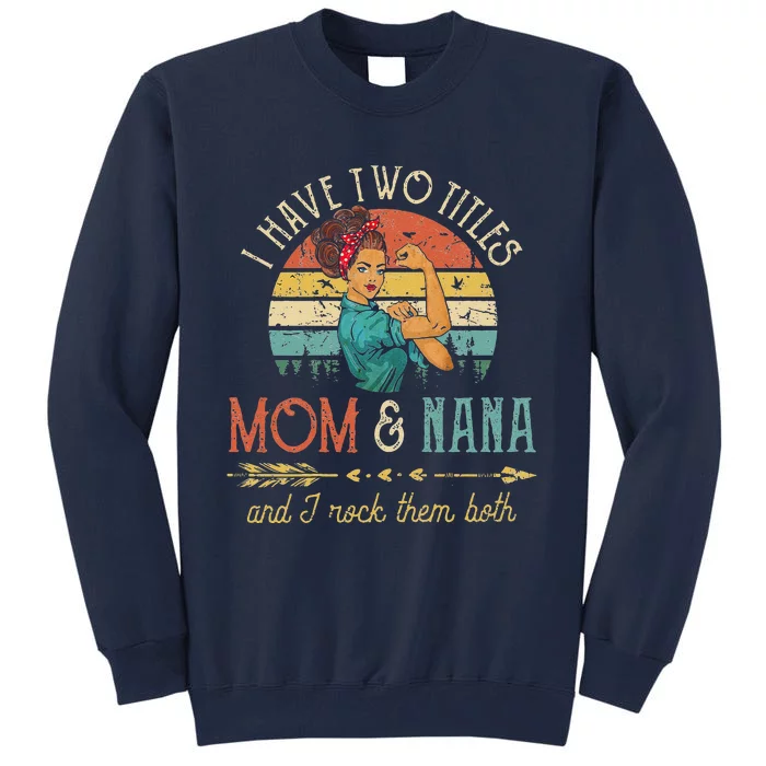 Womens I Have Two Titles Mom And Nana Floral DecorationGift Tall Sweatshirt